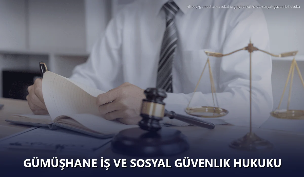 Gümüşhane İş ve Sosyal Güvenlik Hukuku