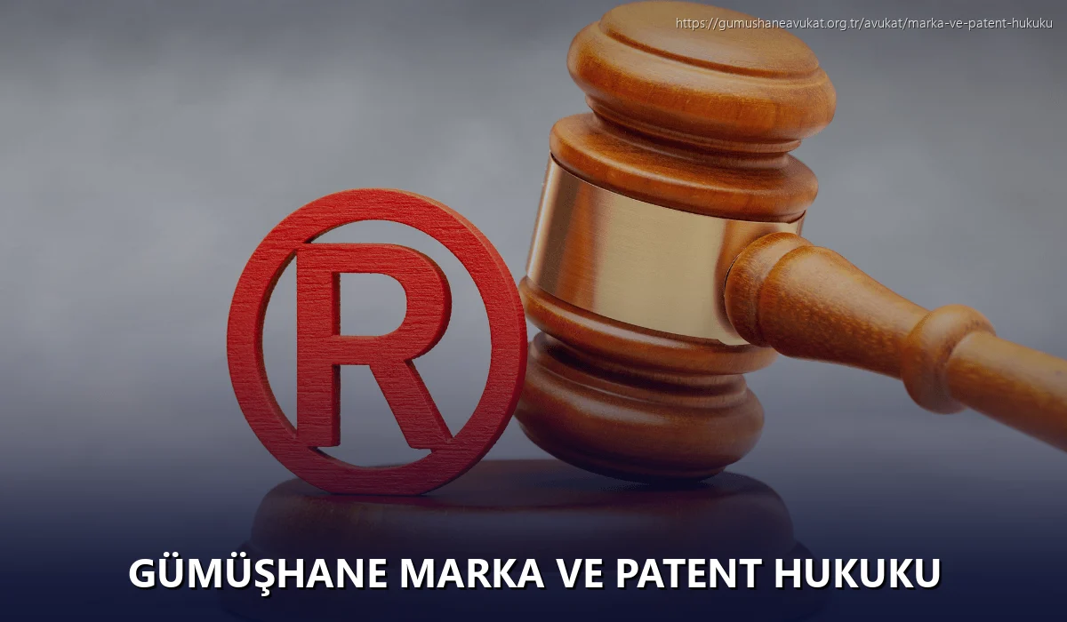 Gümüşhane Marka ve Patent Hukuku