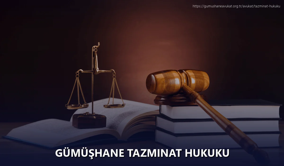 Gümüşhane Tazminat Hukuku
