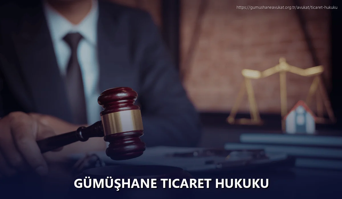 Gümüşhane Ticaret Hukuku